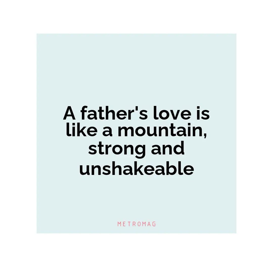 A father's love is like a mountain, strong and unshakeable