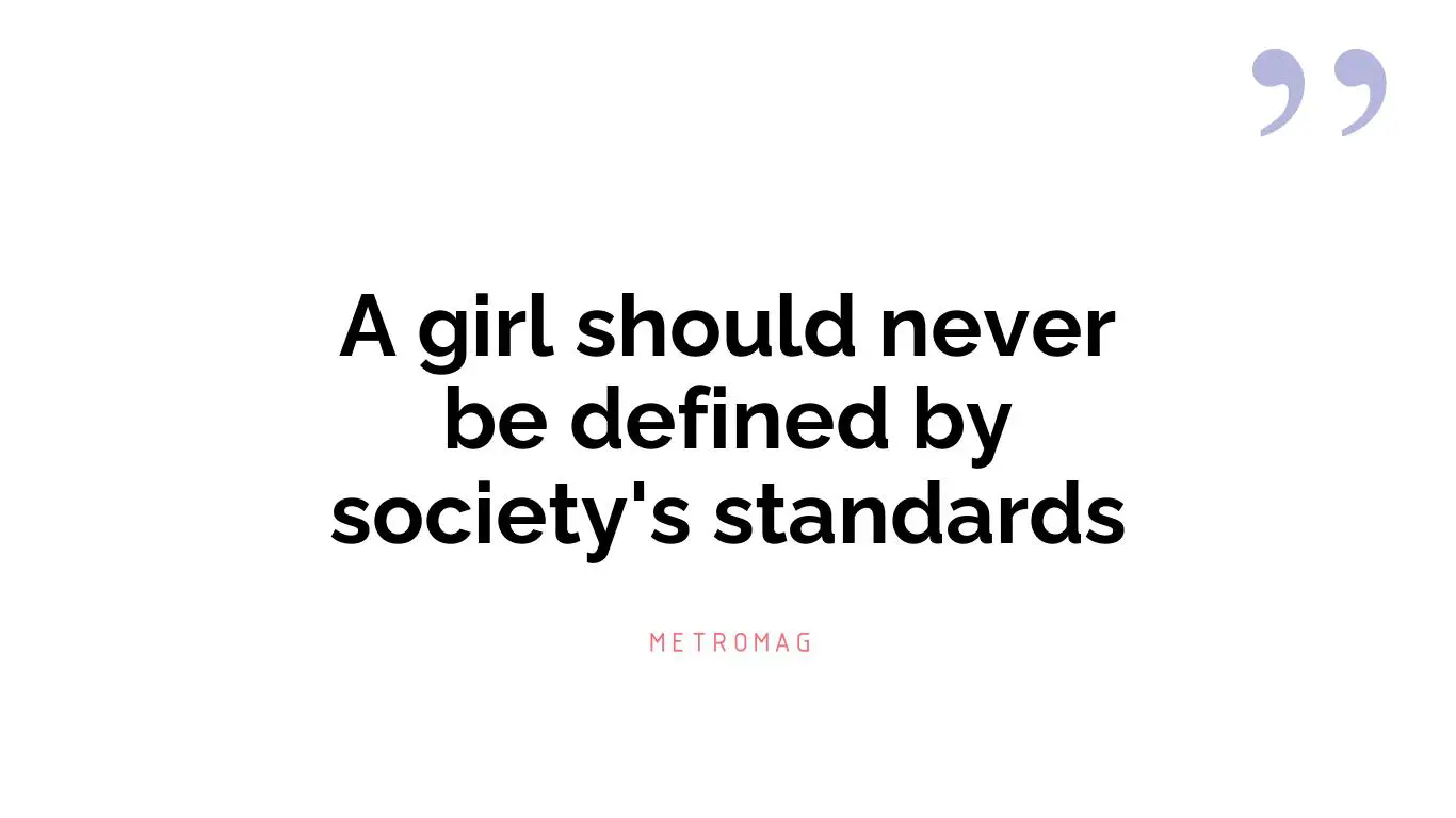 A girl should never be defined by society's standards