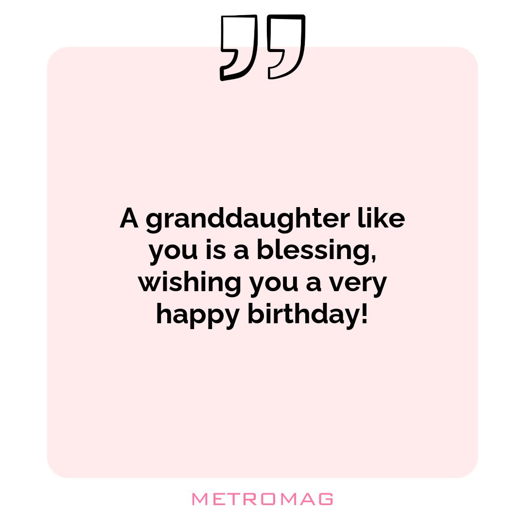 A granddaughter like you is a blessing, wishing you a very happy birthday!