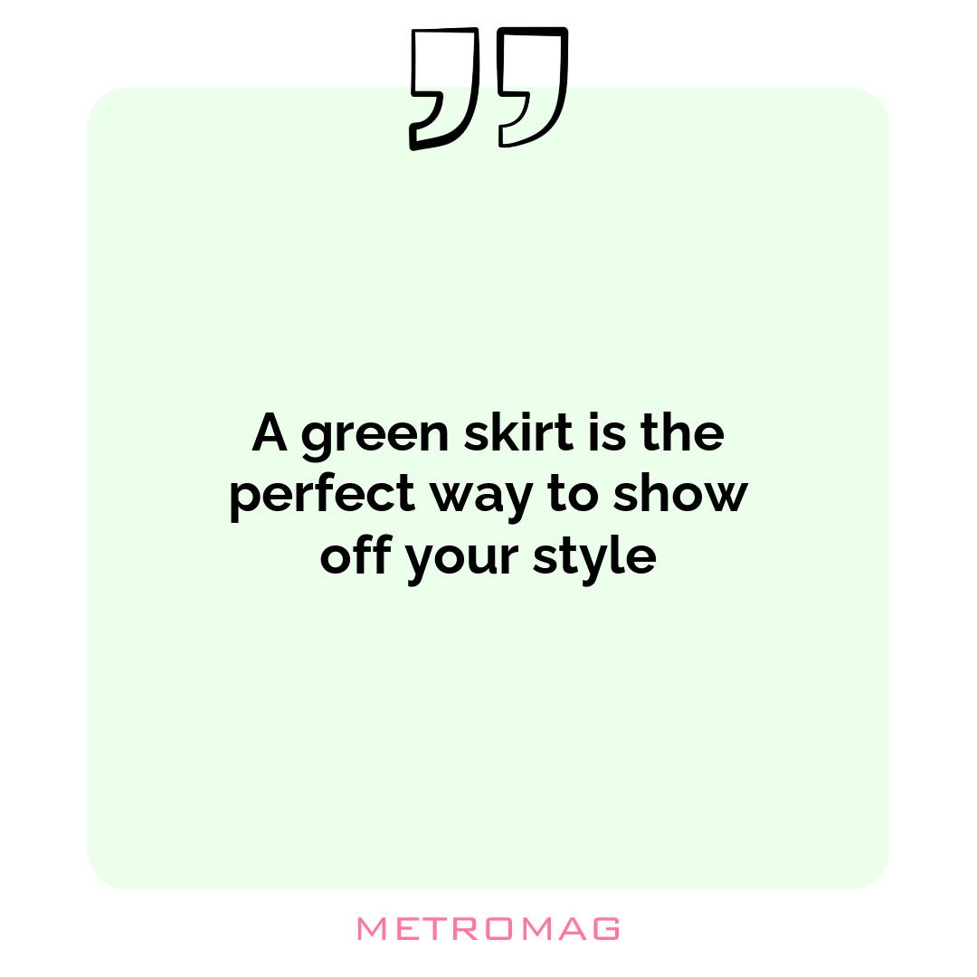 A green skirt is the perfect way to show off your style
