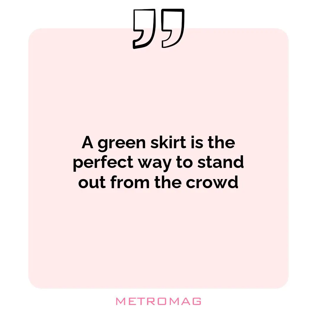 A green skirt is the perfect way to stand out from the crowd