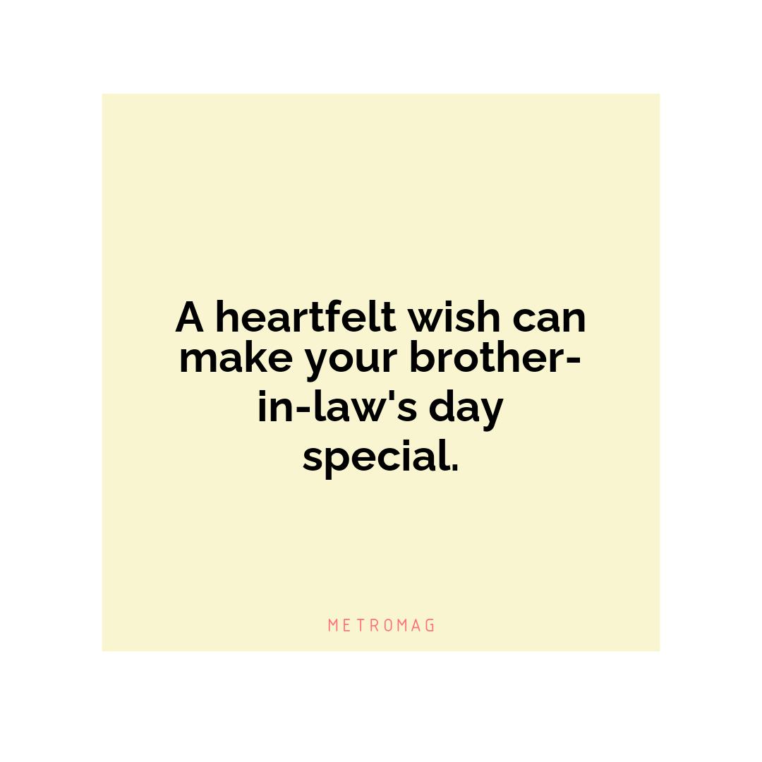 A heartfelt wish can make your brother-in-law's day special.