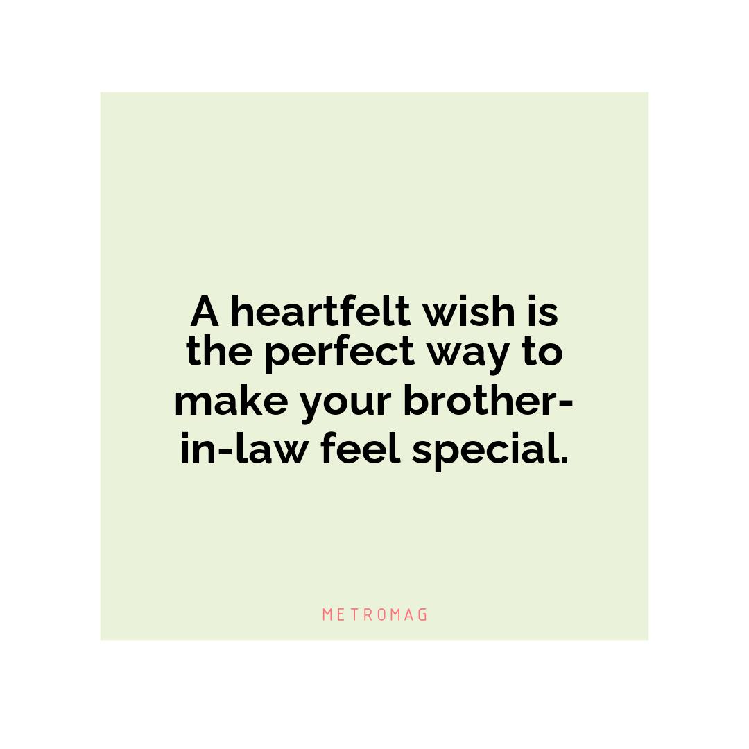A heartfelt wish is the perfect way to make your brother-in-law feel special.