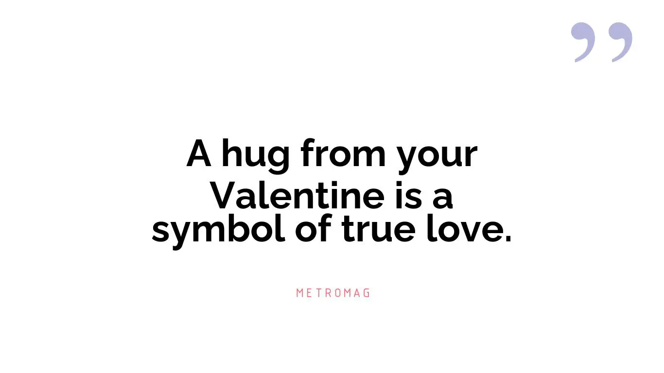 A hug from your Valentine is a symbol of true love.