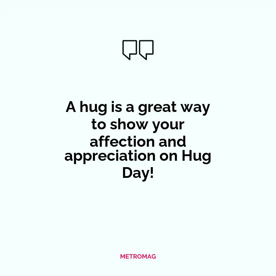 A hug is a great way to show your affection and appreciation on Hug Day!