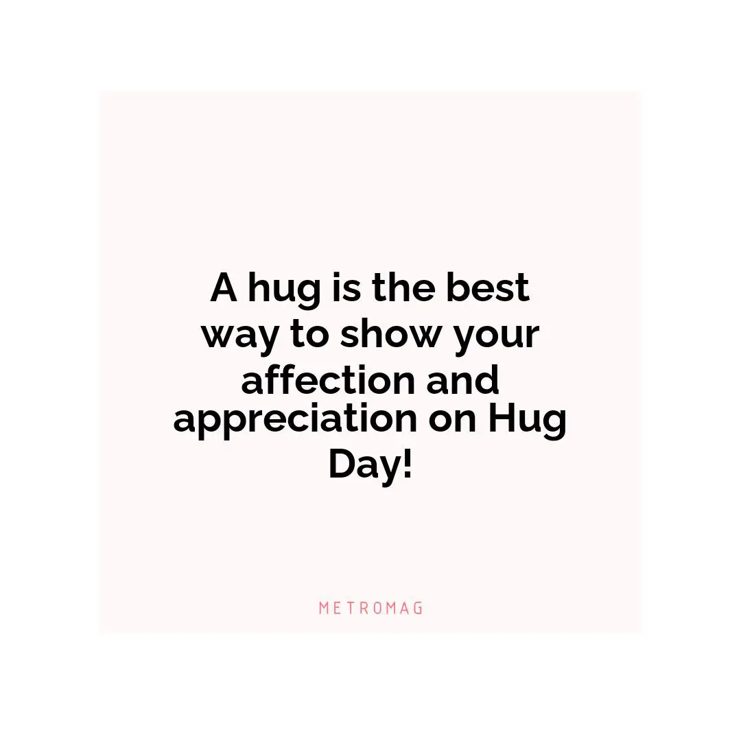 A hug is the best way to show your affection and appreciation on Hug Day!