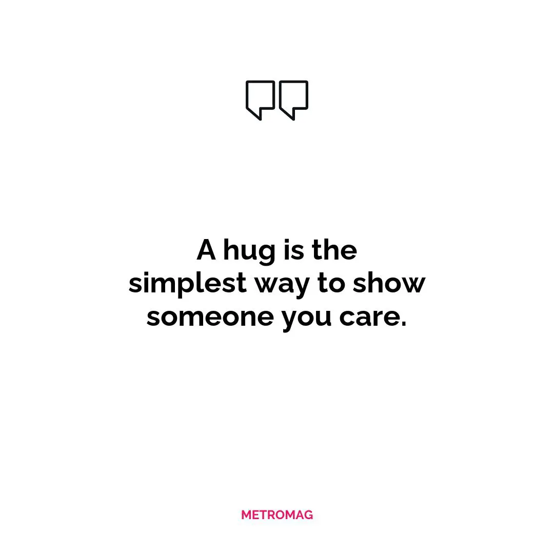 A hug is the simplest way to show someone you care.