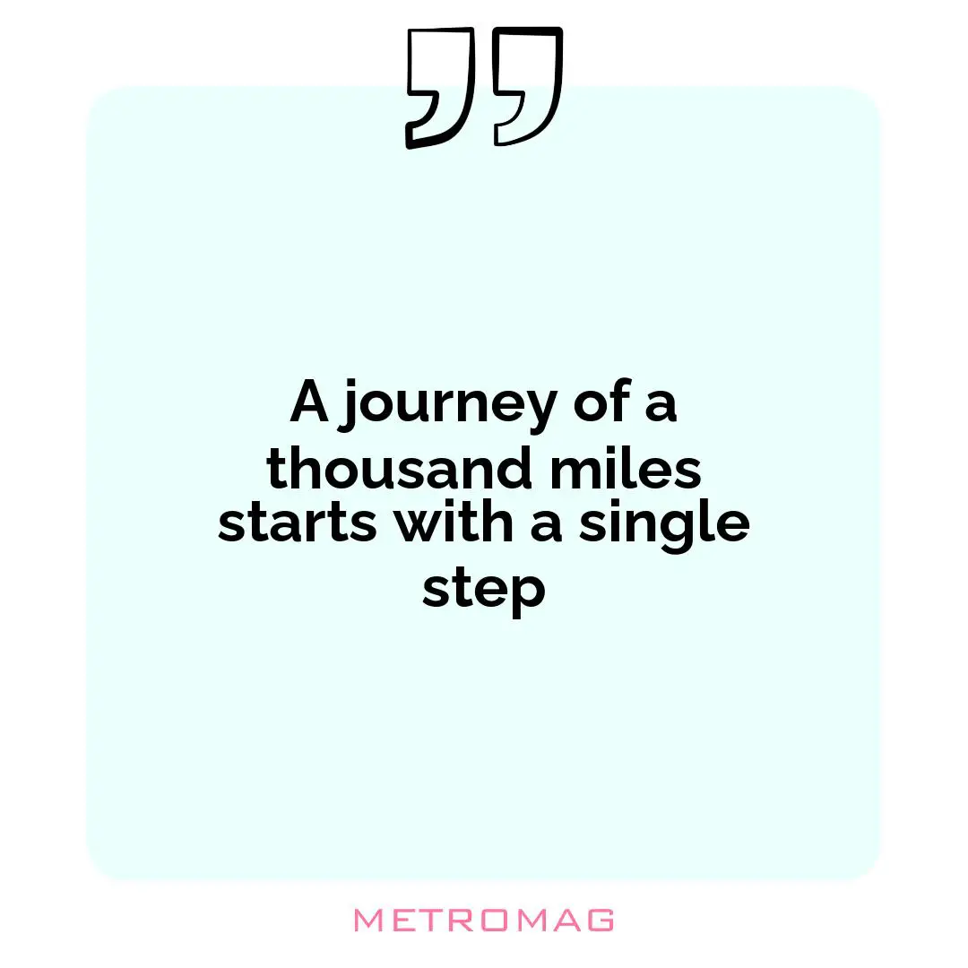 A journey of a thousand miles starts with a single step