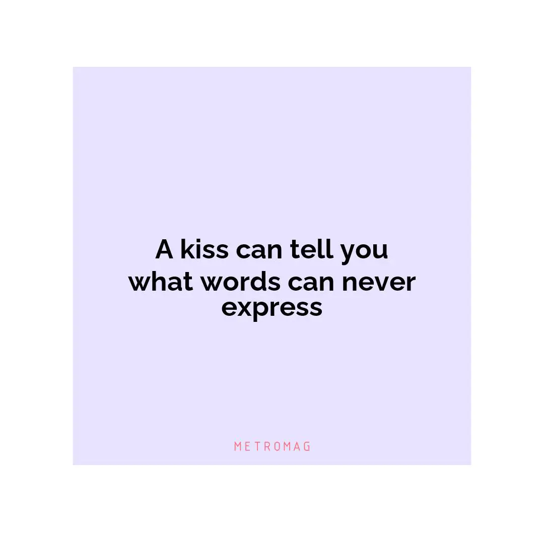 A kiss can tell you what words can never express
