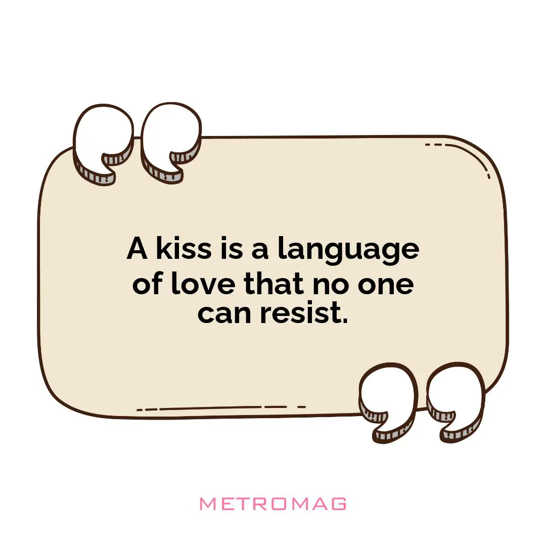 A kiss is a language of love that no one can resist.