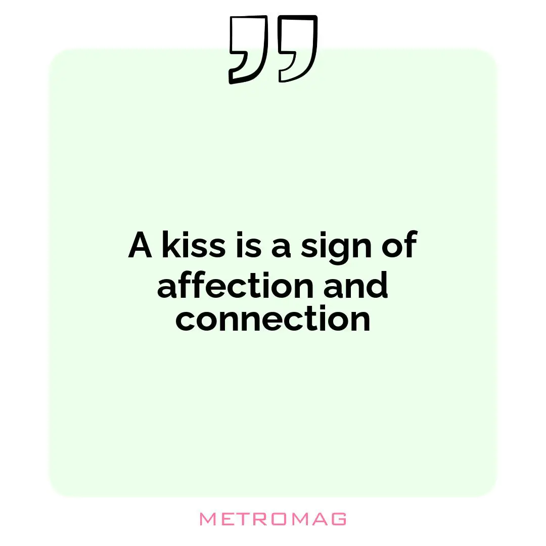 A kiss is a sign of affection and connection