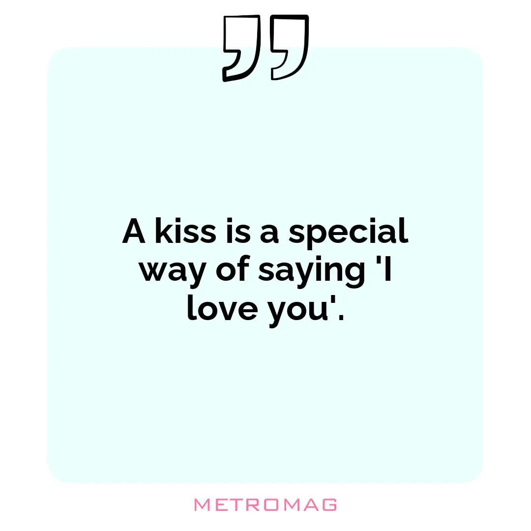 A kiss is a special way of saying 'I love you'.