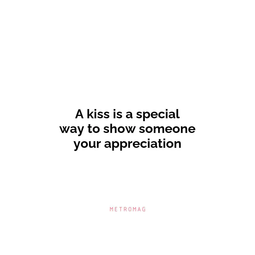 A kiss is a special way to show someone your appreciation