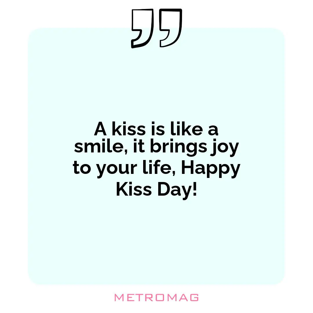 A kiss is like a smile, it brings joy to your life, Happy Kiss Day!
