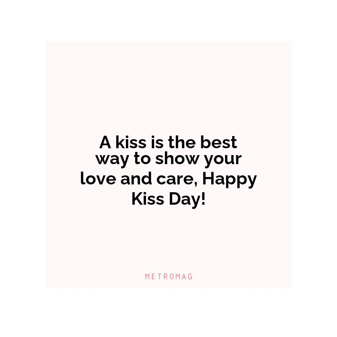 A kiss is the best way to show your love and care, Happy Kiss Day!