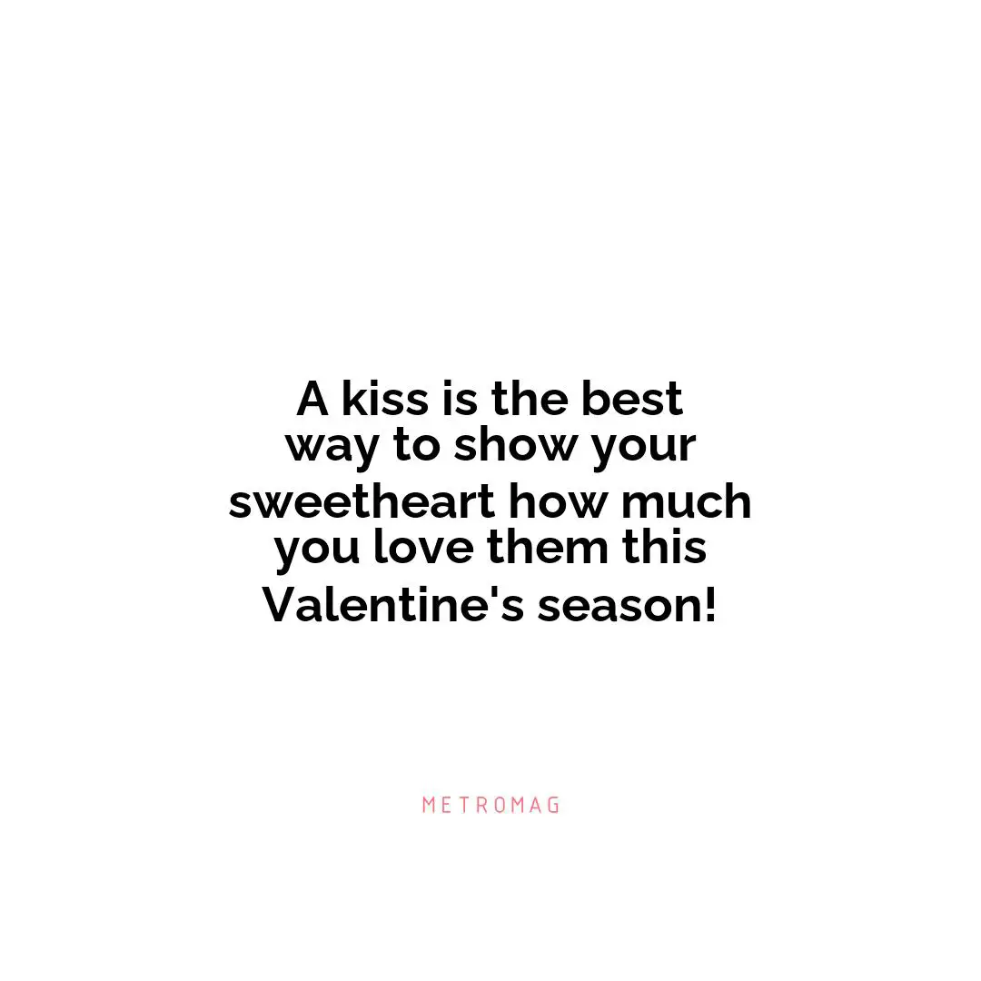 A kiss is the best way to show your sweetheart how much you love them this Valentine's season!