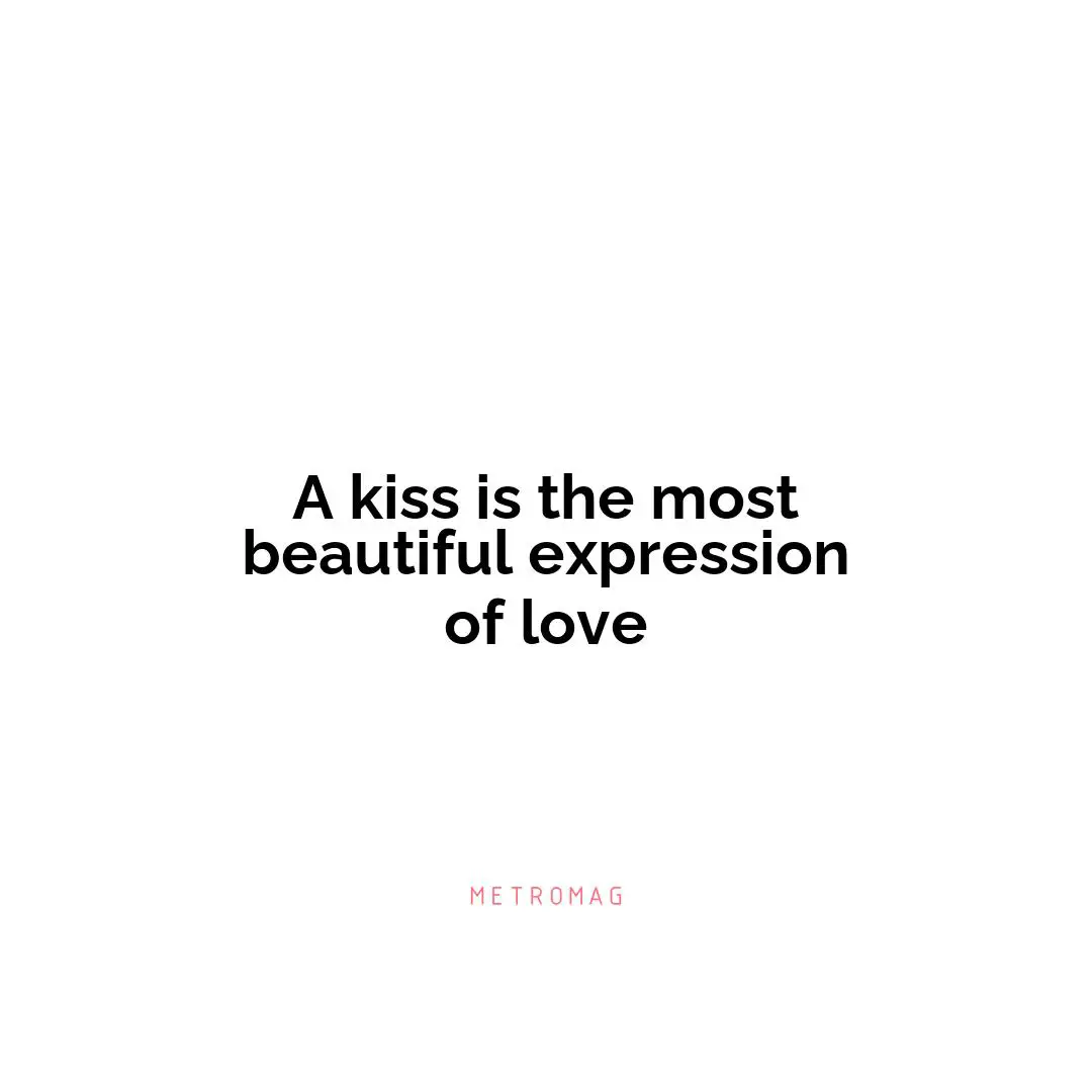 A kiss is the most beautiful expression of love