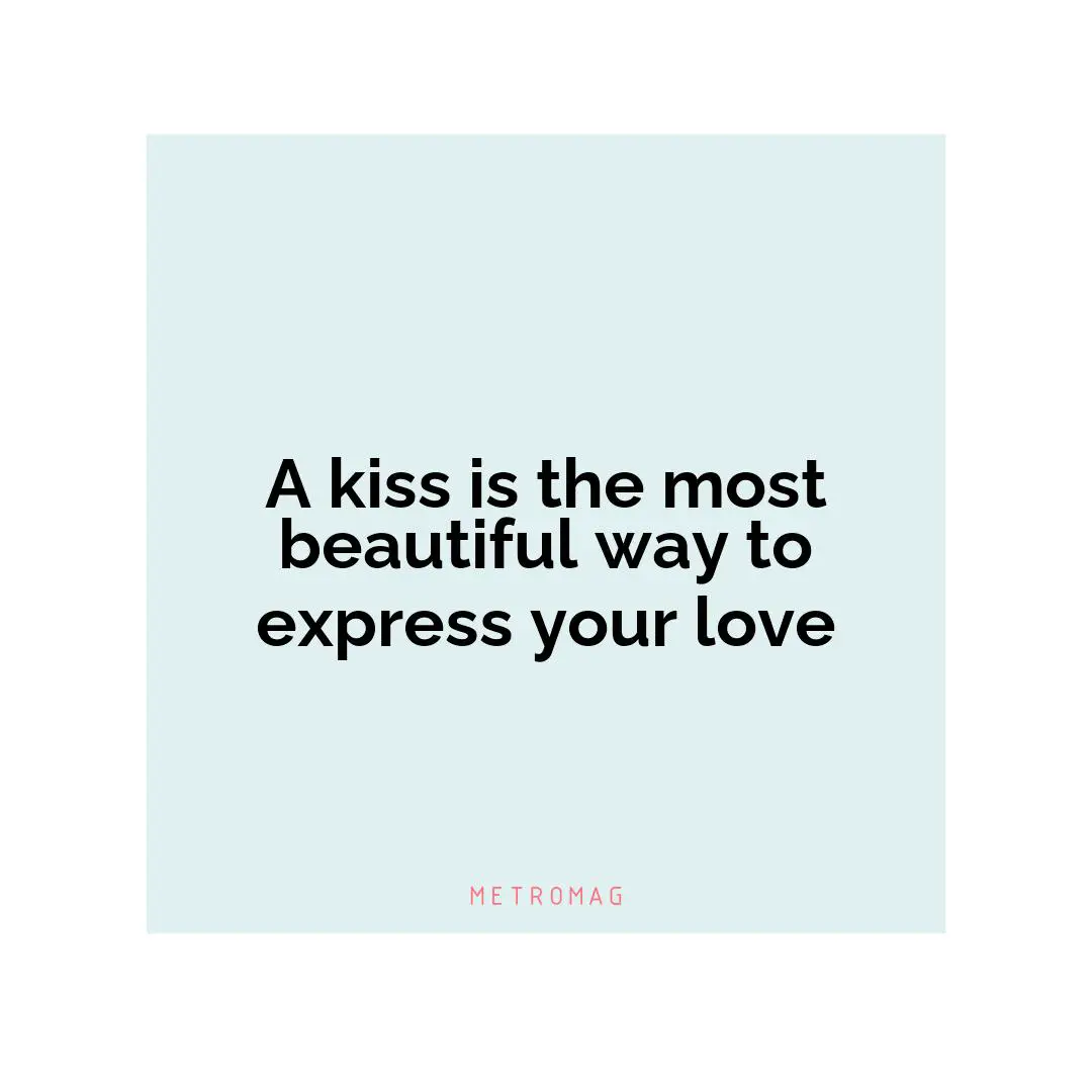 A kiss is the most beautiful way to express your love