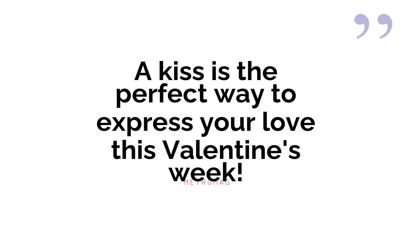 A kiss is the perfect way to express your love this Valentine's week!