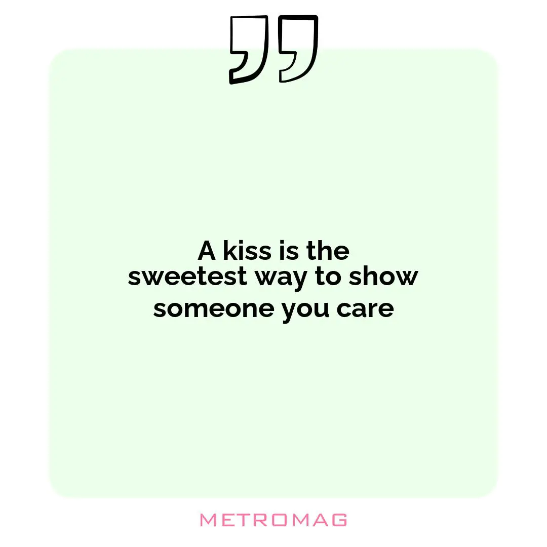 A kiss is the sweetest way to show someone you care