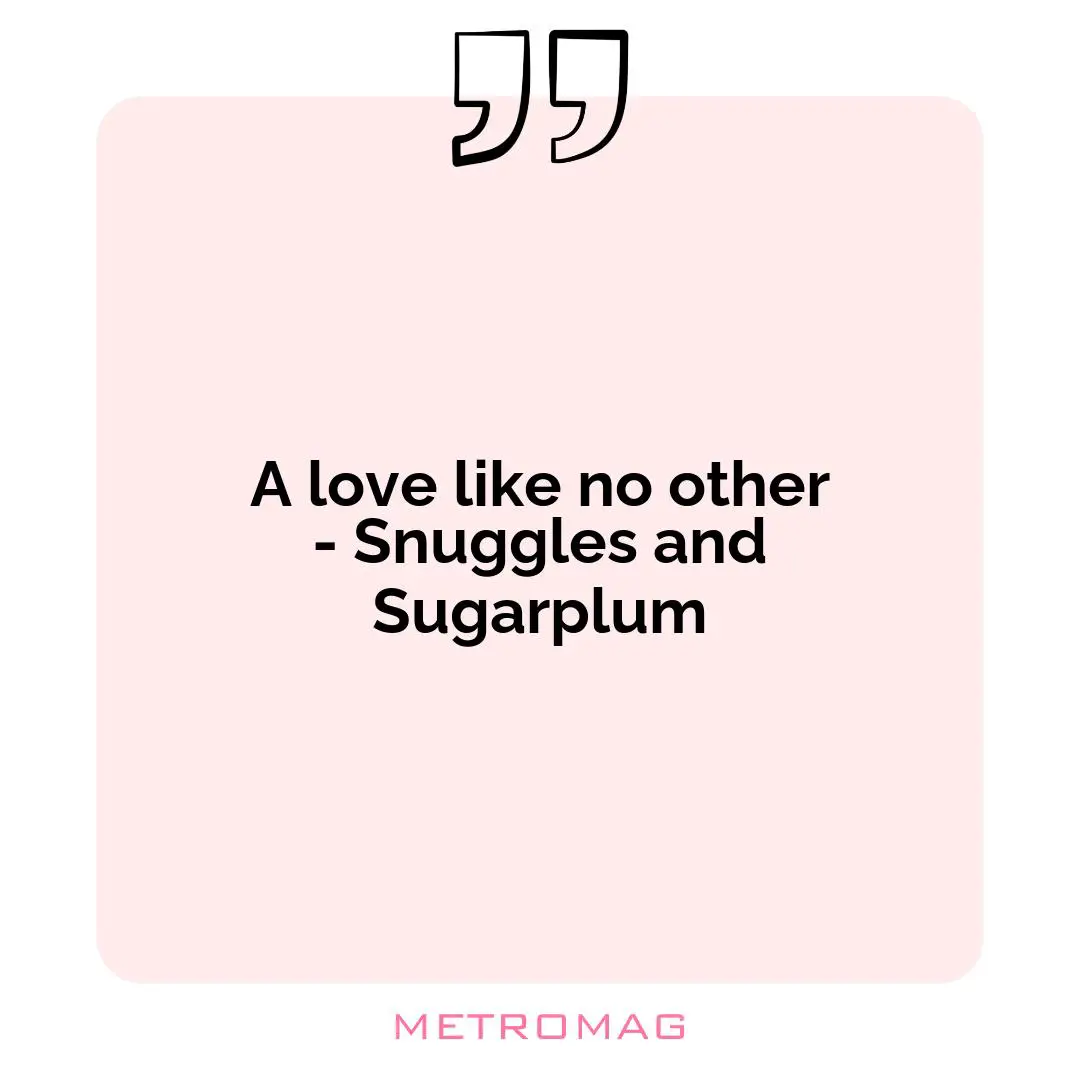 A love like no other - Snuggles and Sugarplum
