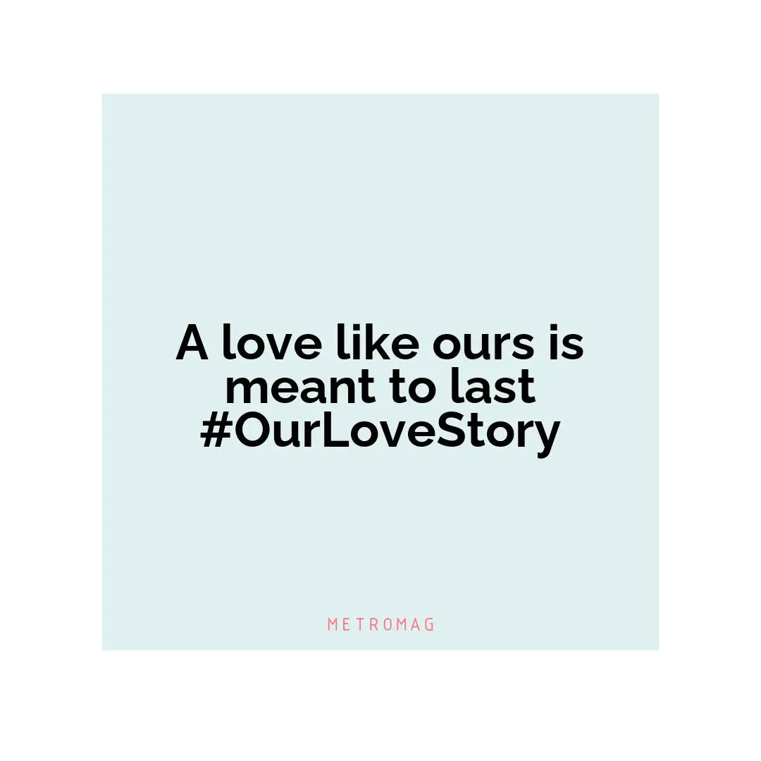 A love like ours is meant to last #OurLoveStory