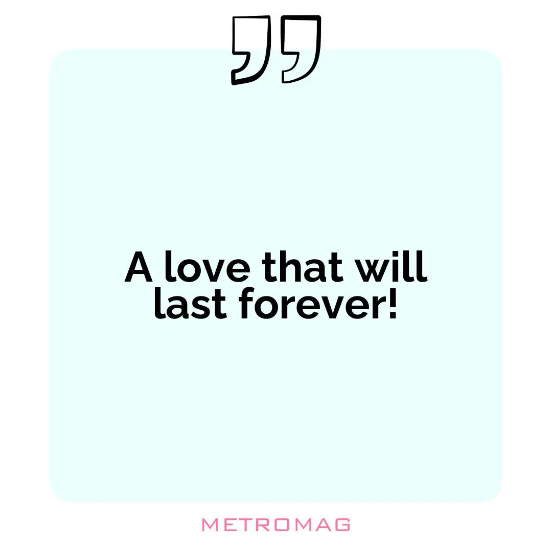 A love that will last forever!