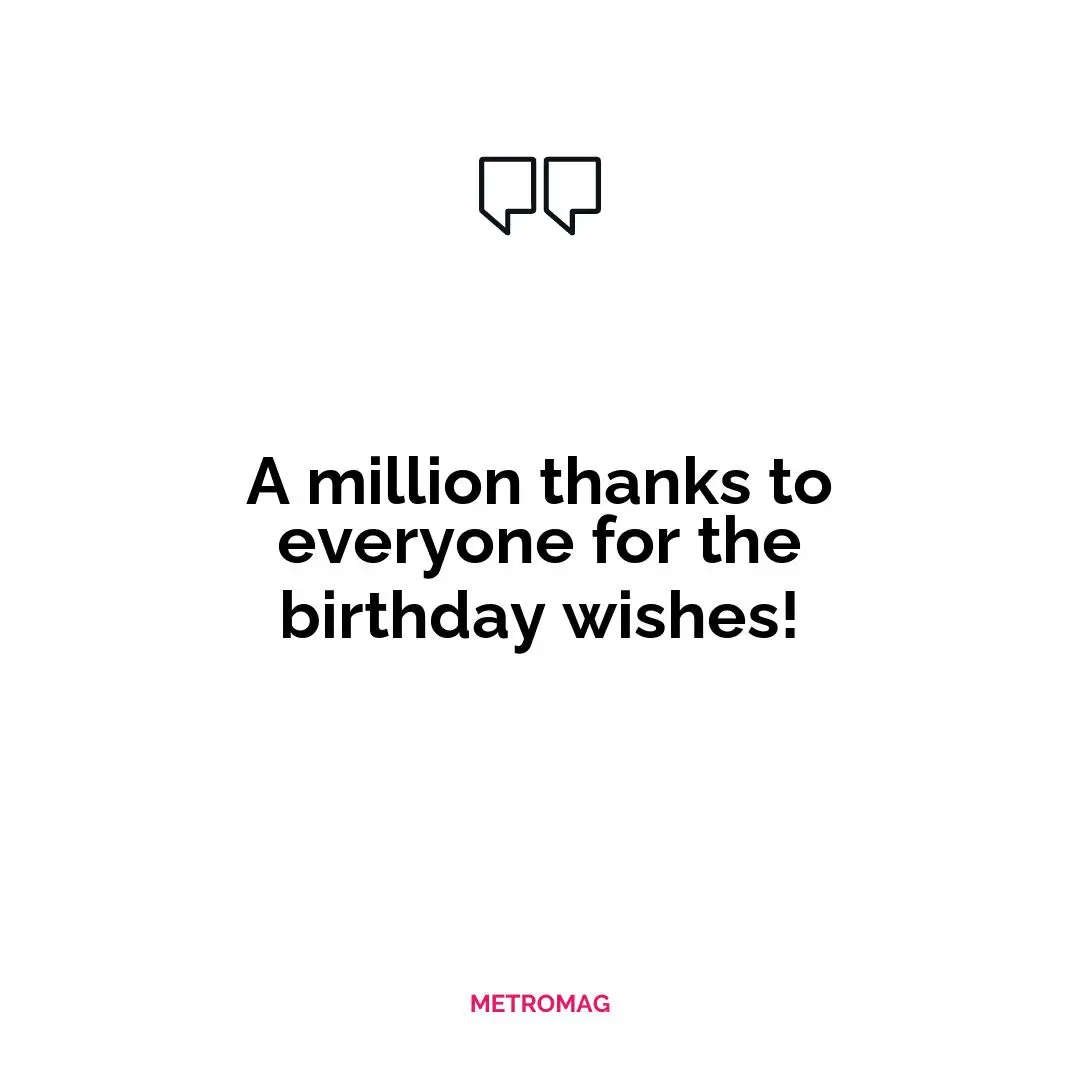 A million thanks to everyone for the birthday wishes!