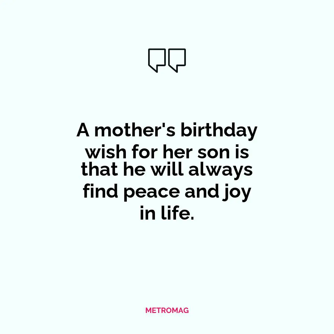 A mother's birthday wish for her son is that he will always find peace and joy in life.