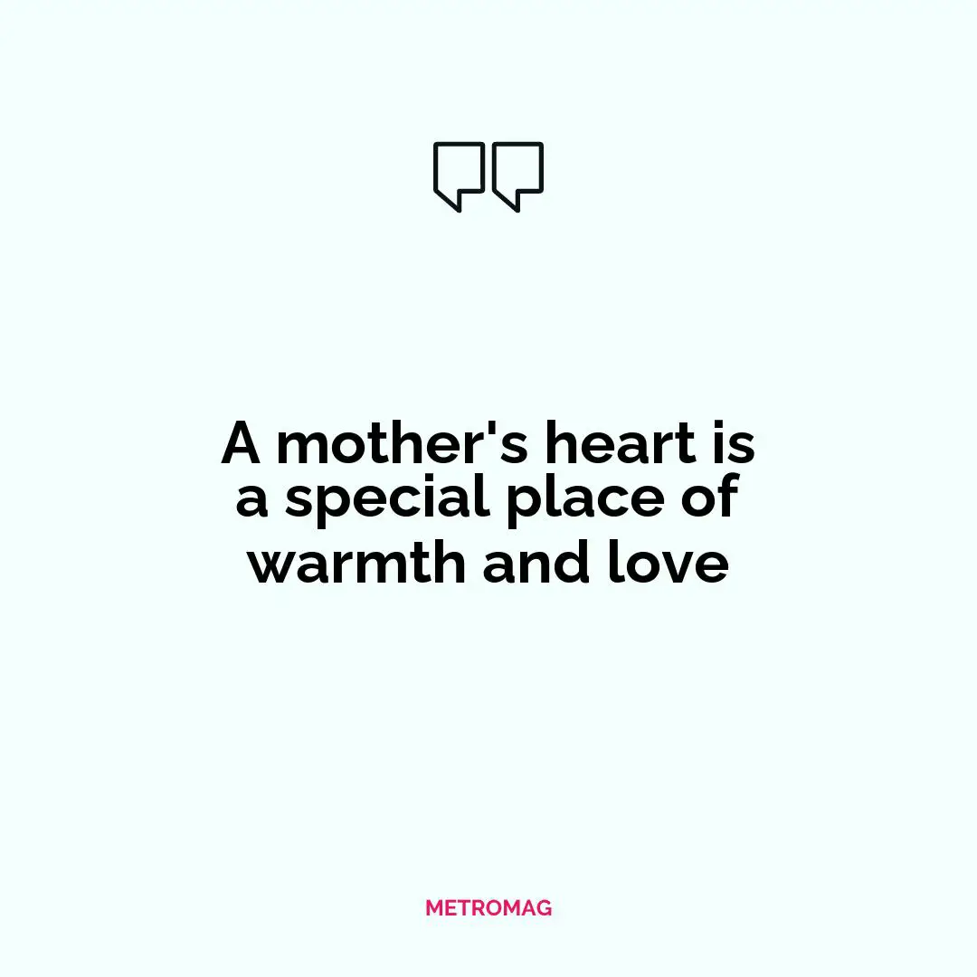 A mother's heart is a special place of warmth and love