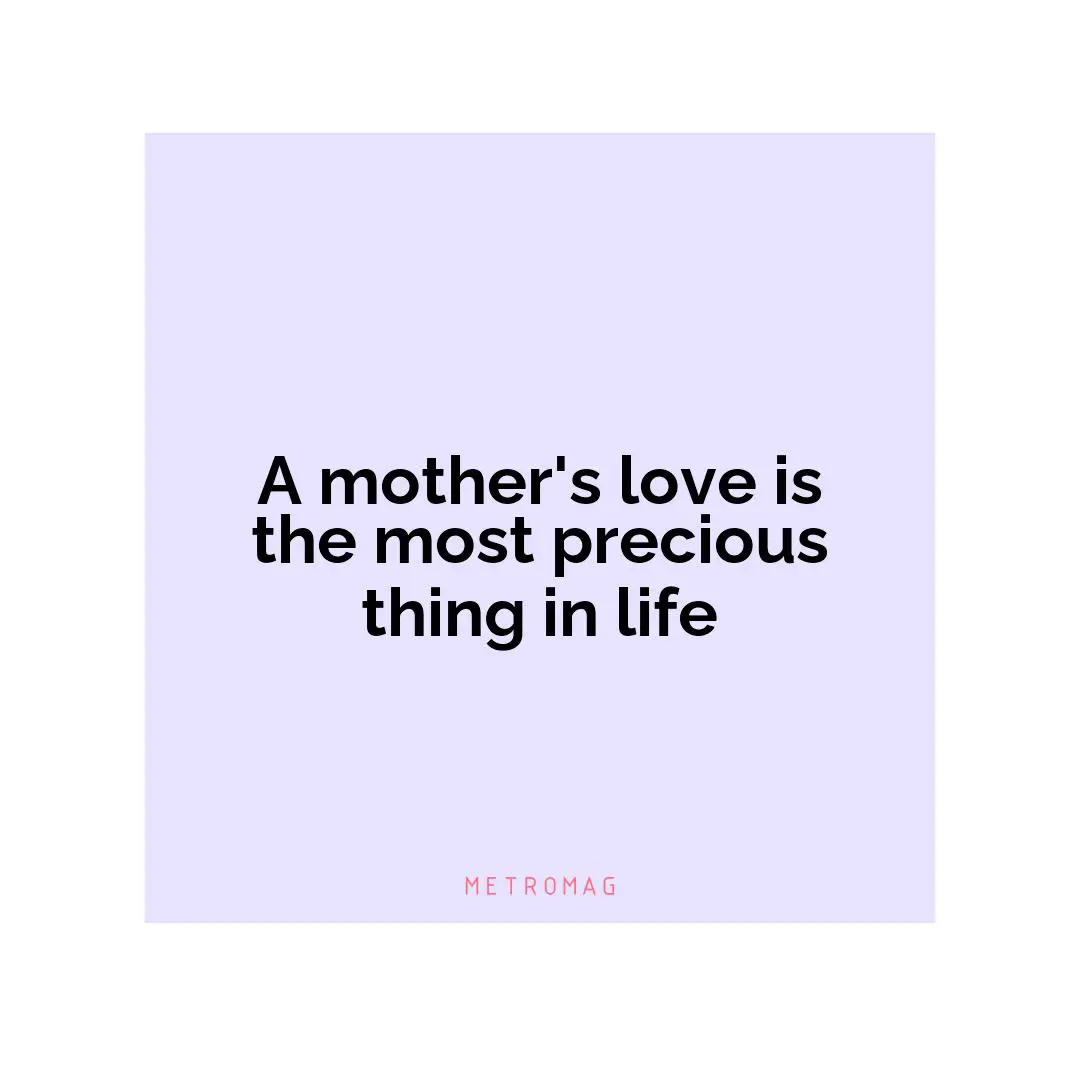 A mother's love is the most precious thing in life