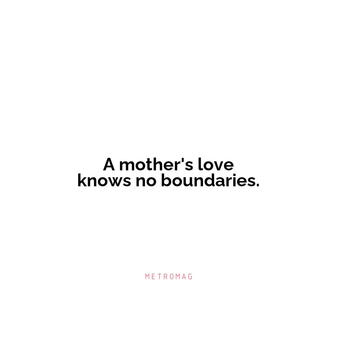 A mother's love knows no boundaries.