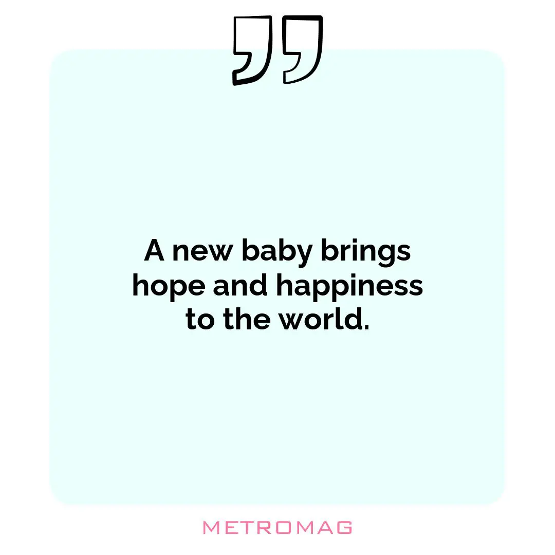 A new baby brings hope and happiness to the world.