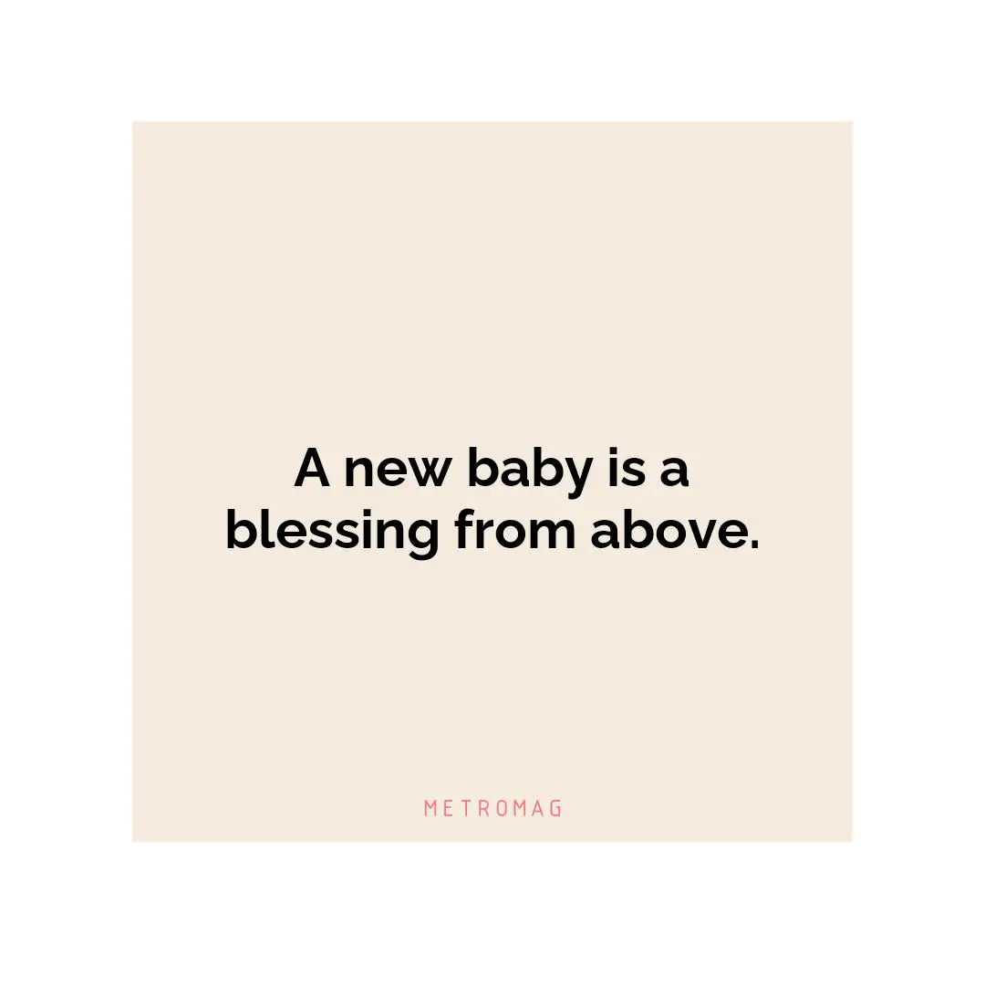 A new baby is a blessing from above.
