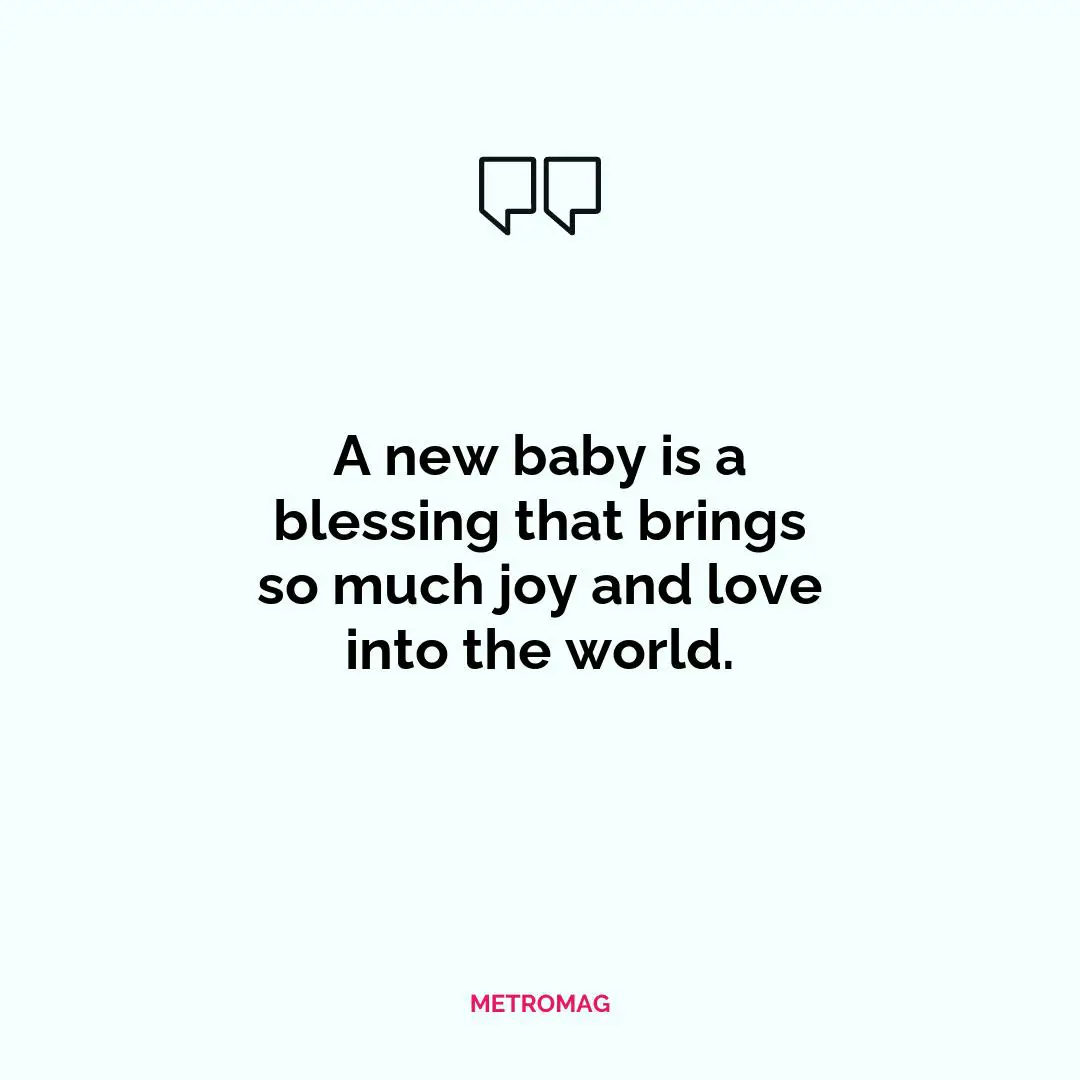 A new baby is a blessing that brings so much joy and love into the world.