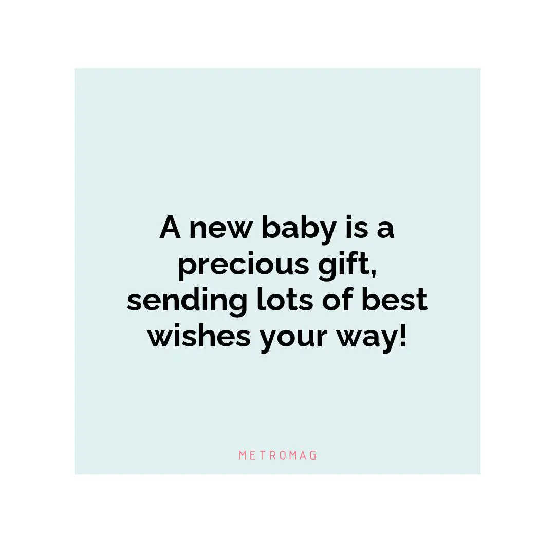 A new baby is a precious gift, sending lots of best wishes your way!