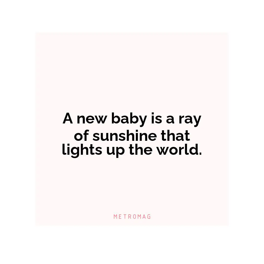 A new baby is a ray of sunshine that lights up the world.