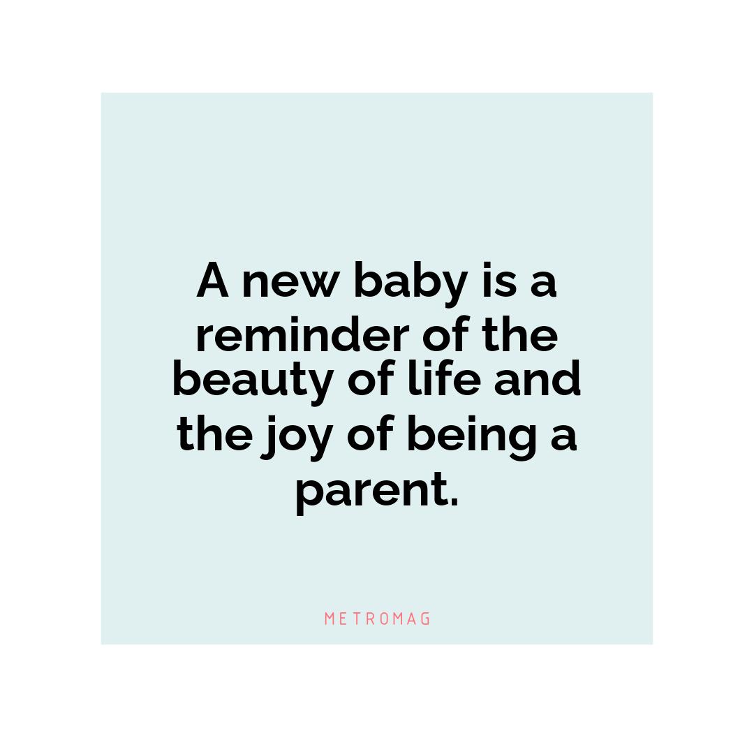 A new baby is a reminder of the beauty of life and the joy of being a parent.