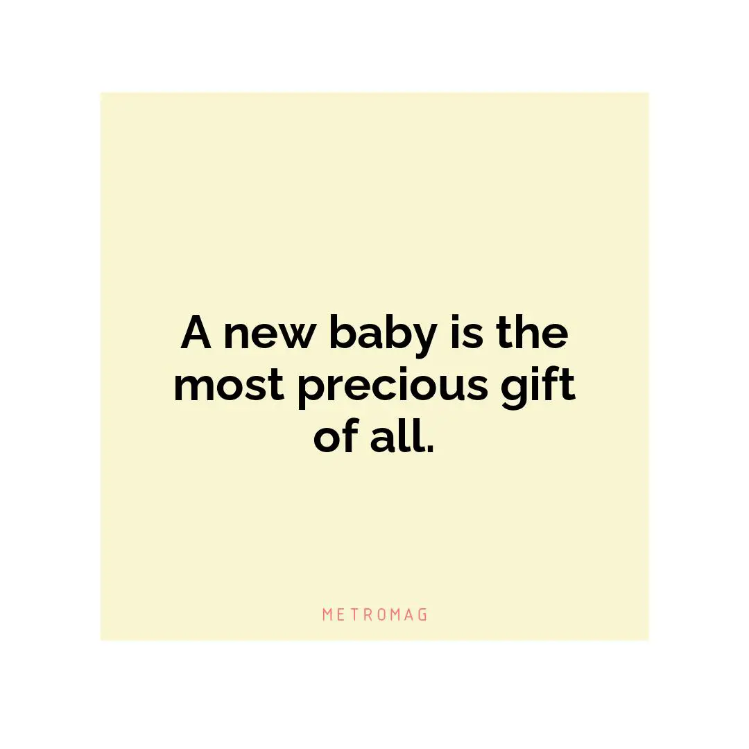 A new baby is the most precious gift of all.