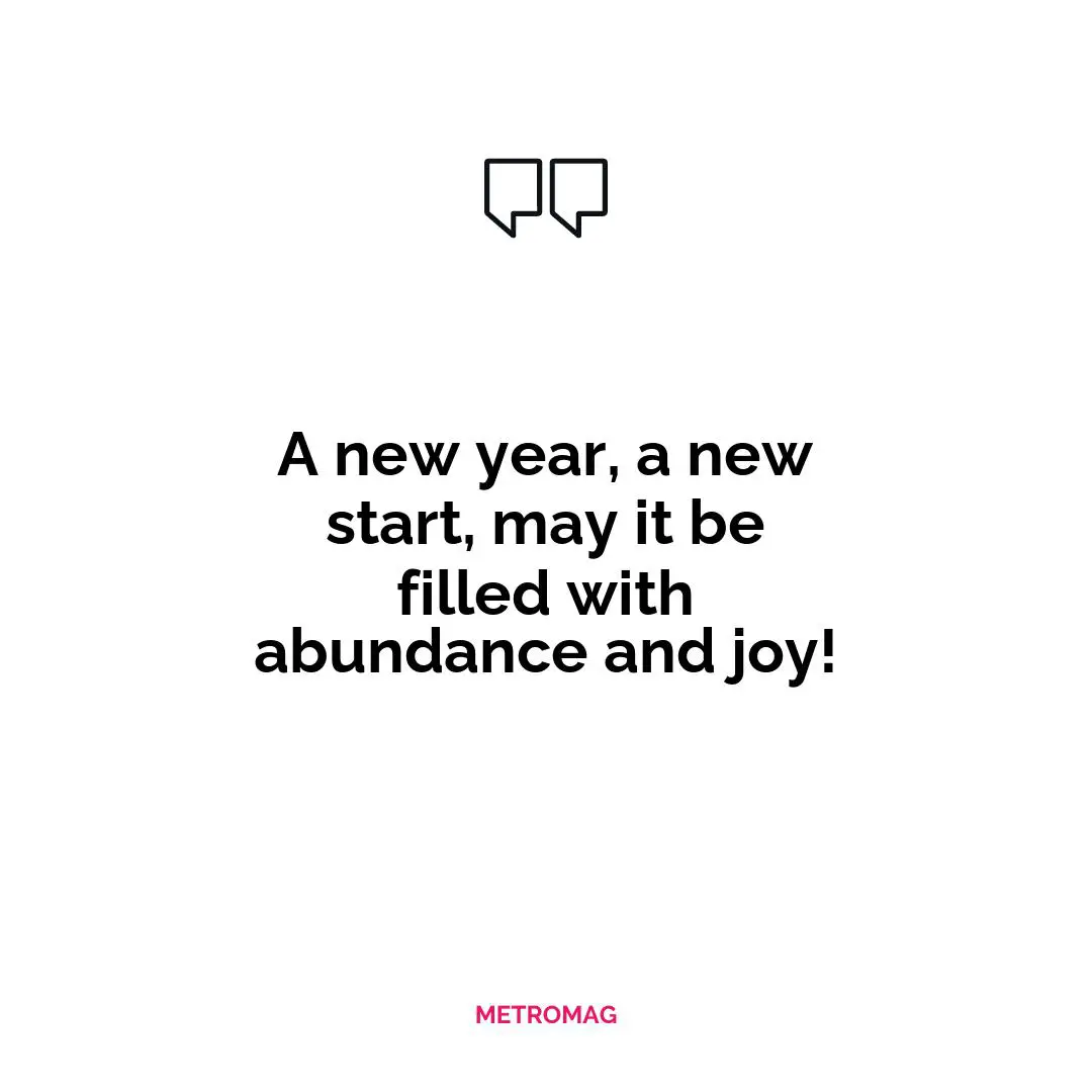A new year, a new start, may it be filled with abundance and joy!