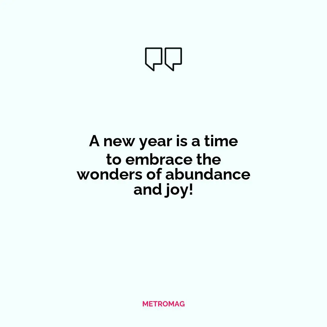 A new year is a time to embrace the wonders of abundance and joy!