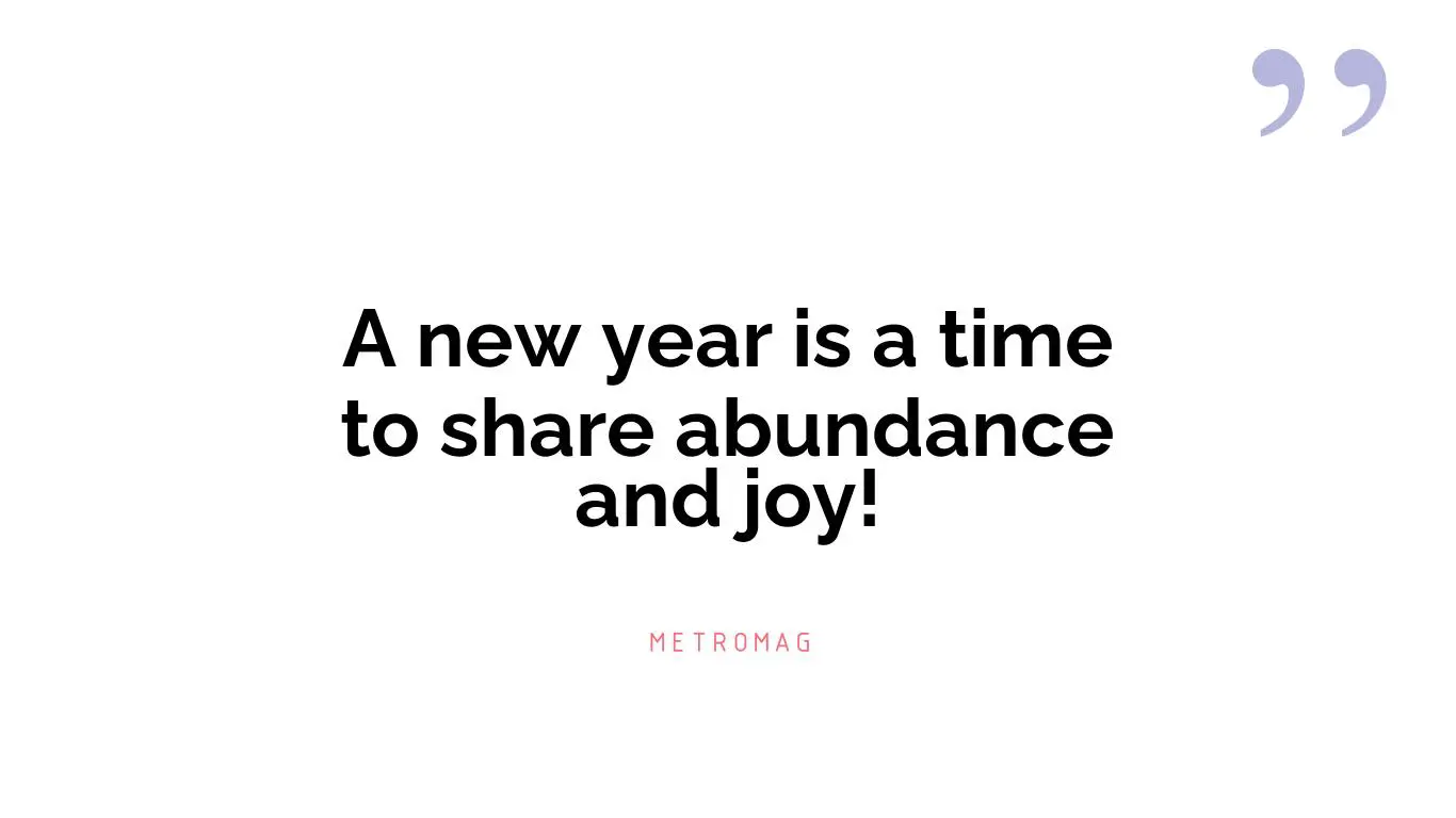 A new year is a time to share abundance and joy!