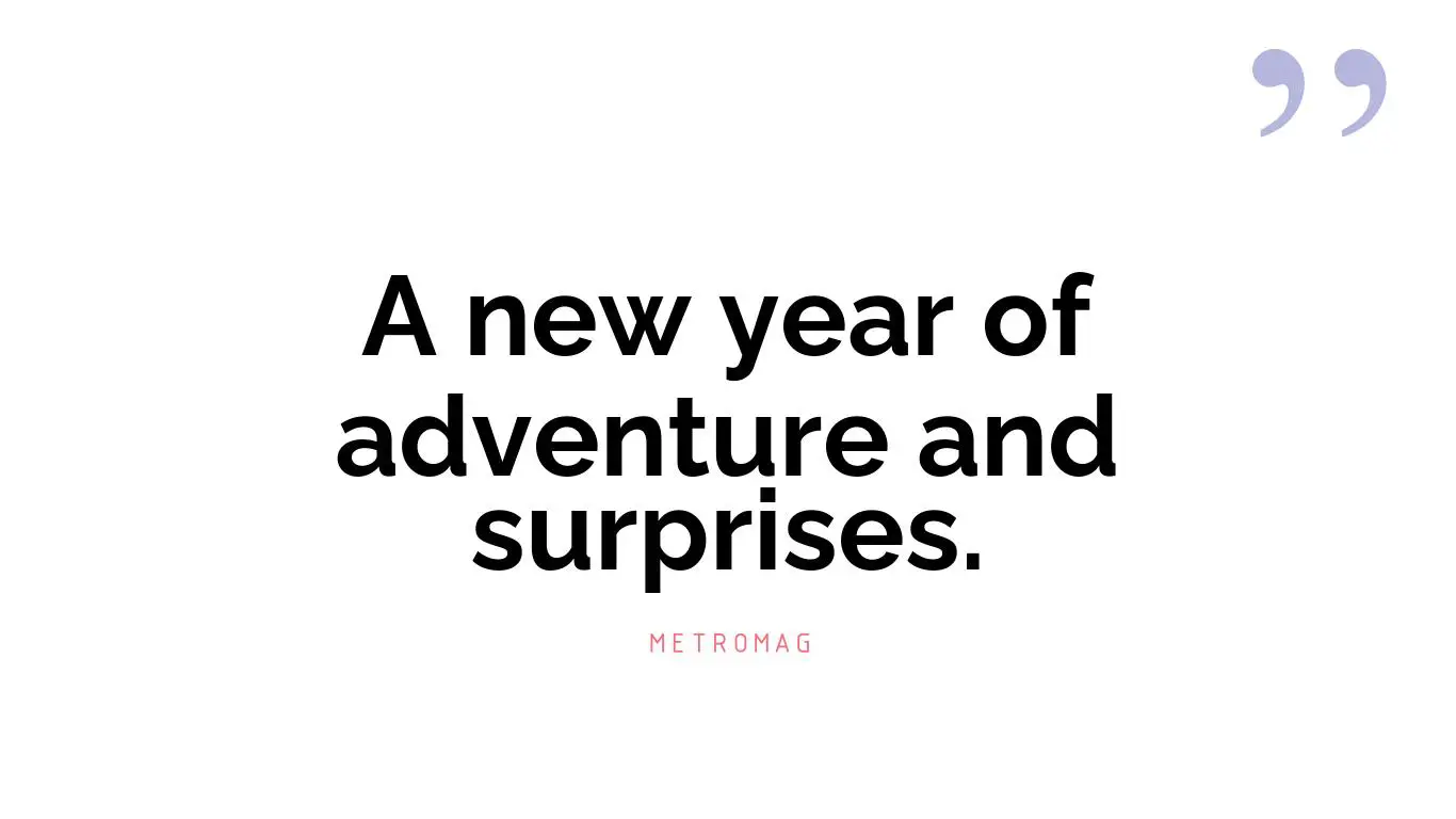 A new year of adventure and surprises.