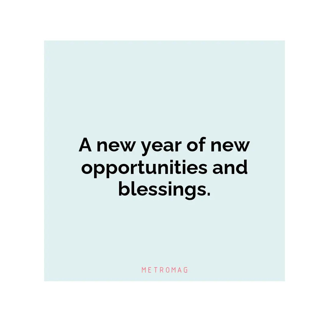 A new year of new opportunities and blessings.
