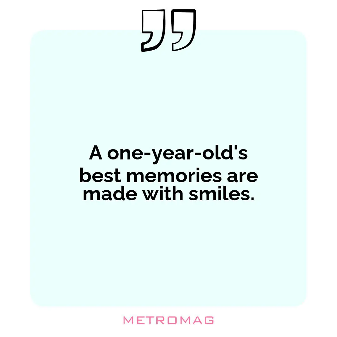 A one-year-old's best memories are made with smiles.