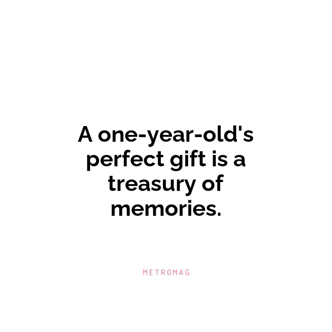 A one-year-old's perfect gift is a treasury of memories.