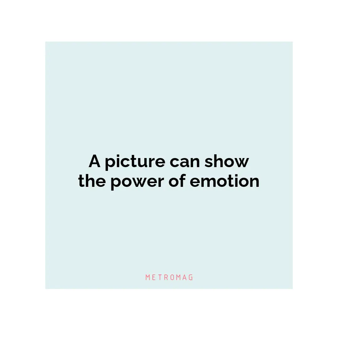 A picture can show the power of emotion