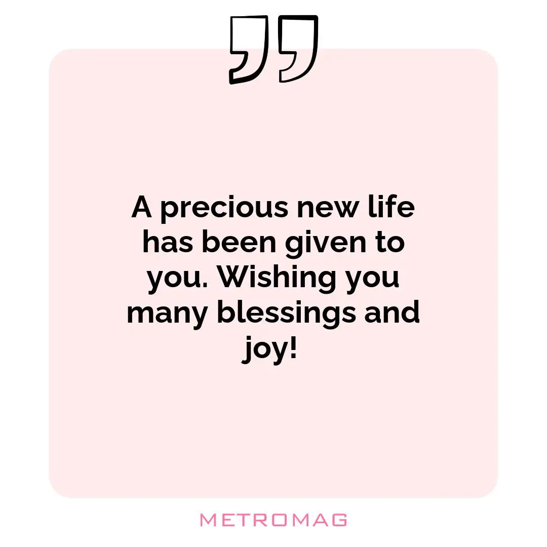 A precious new life has been given to you. Wishing you many blessings and joy!