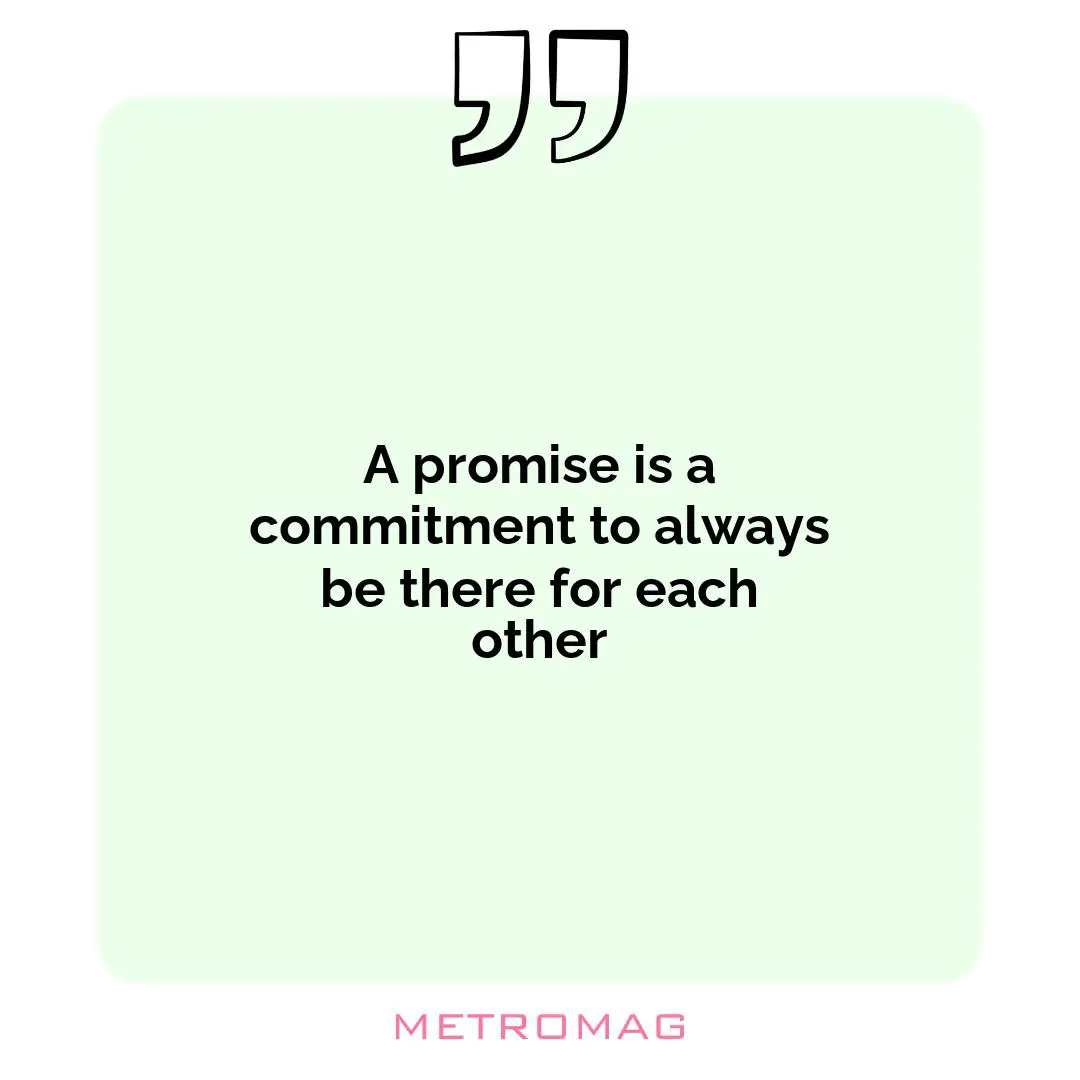 A promise is a commitment to always be there for each other