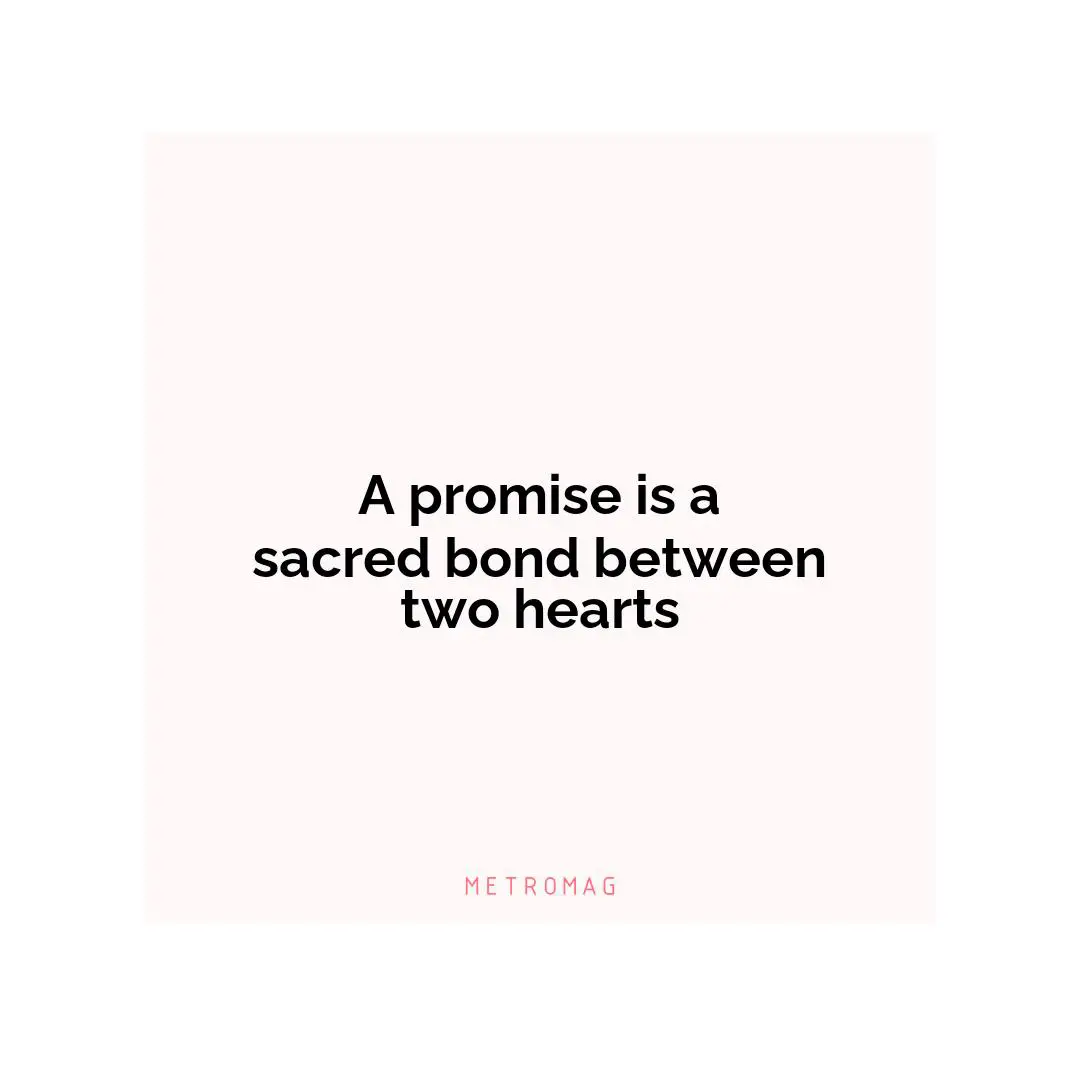 A promise is a sacred bond between two hearts